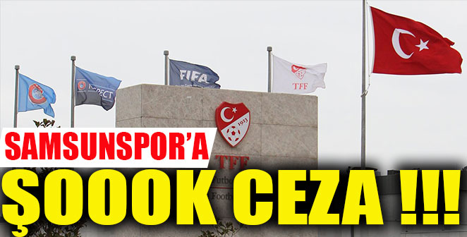 SAMSUNSPOR’A REKOR CEZA..