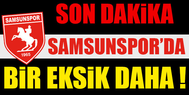 Samsunspor’da önemli eksikler