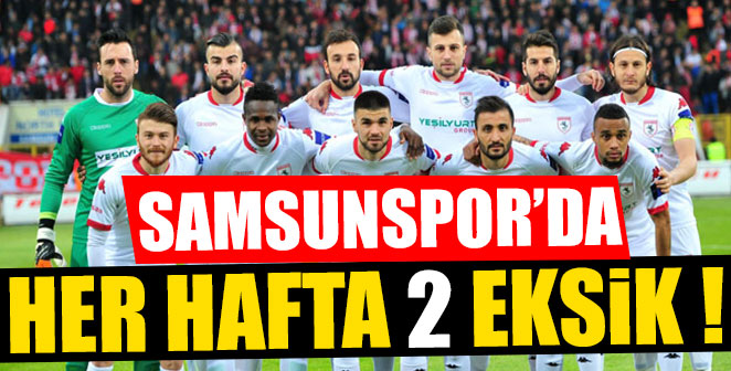 SAMSUNSPOR’DA HER HAFTA 2 EKSİK