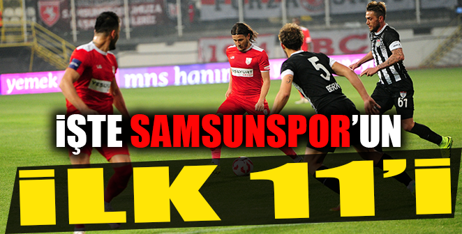 İŞTE SAMSUNSPOR’UN İLK 11’İ
