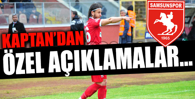 KAPTAN’DAN ÖZEL AÇIKLAMALAR