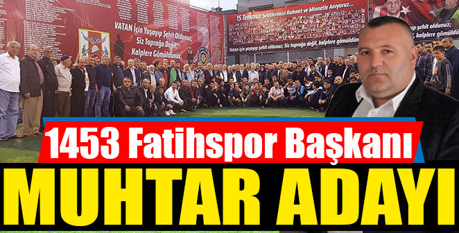 KULÜP BAŞKANLIĞINDAN MUHTAR ADAYLIĞINA