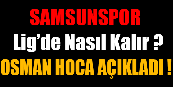 SAMSUNSPOR LİG’DE NASIL KALIR ?
