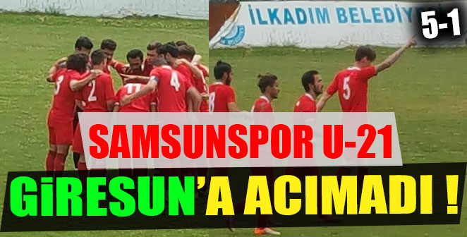 SAMSUNSPOR U-21 GİRESUN’A ACIMADI 5-1