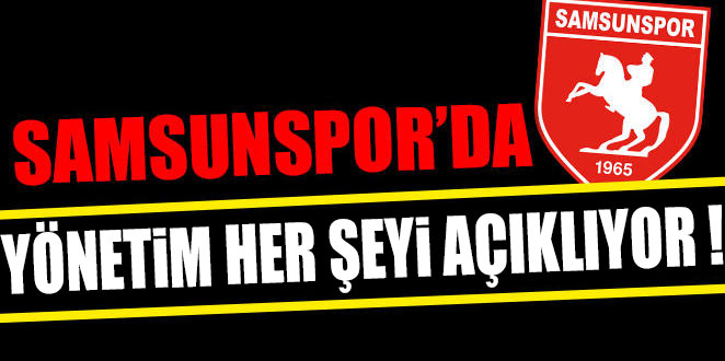SAMSUNSPOR’DA YÖNETİM HER ŞEYİ AÇIKLAYACAK
