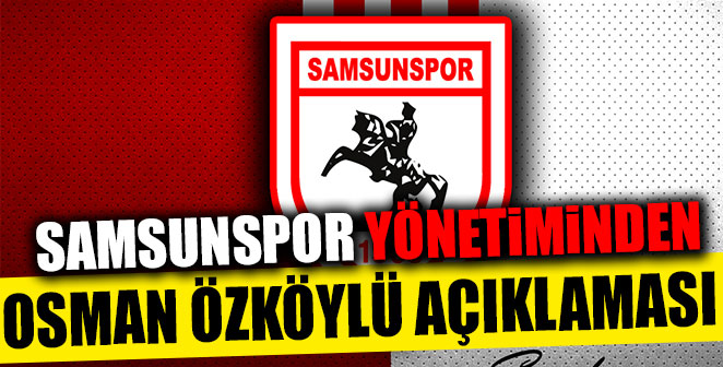 SAMSUNSPOR’DAN OSMAN ÖZKÖYLÜ AÇIKLAMASI