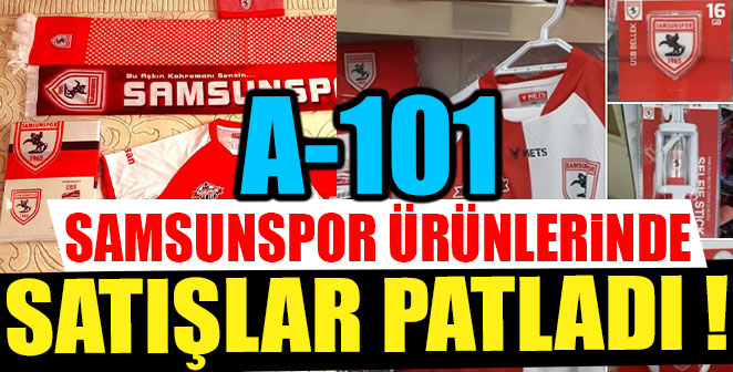 A-101 SAMSUNSPOR ÜRÜNLERİNDE SATIŞLAR PATLADI