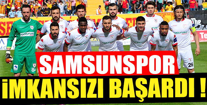SAMSUNSPOR İMKANSIZI BAŞARDI