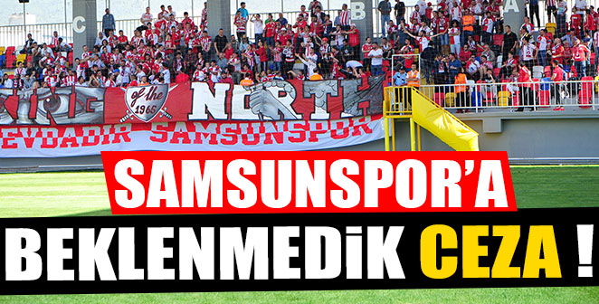 SAMSUNSPOR’A BEKLENMEDİK CEZA