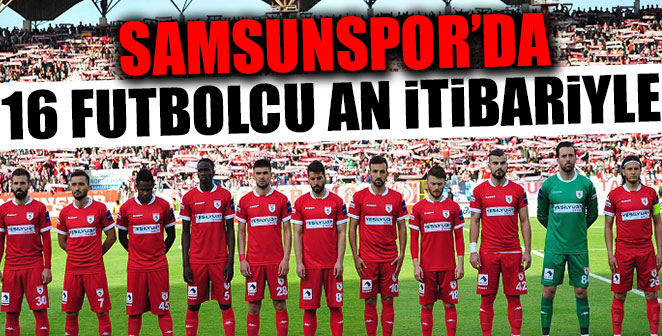 SAMSUNSPOR’DA 16 FUTBOLCU