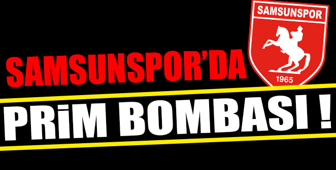 SAMSUNSPOR’DA PRİM BOMBASI
