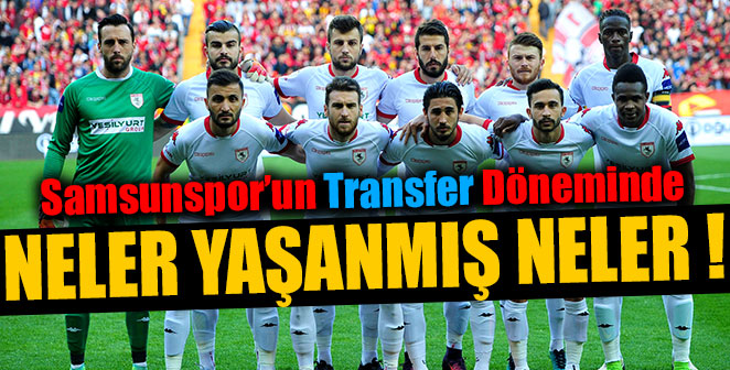 SAMSUNSPOR’DA NELER YAŞANMIŞ NELER