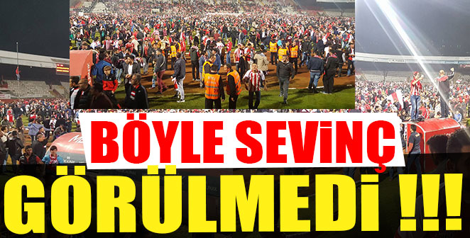 BÖYLE SEVİNÇ GÖRÜLMEDİ