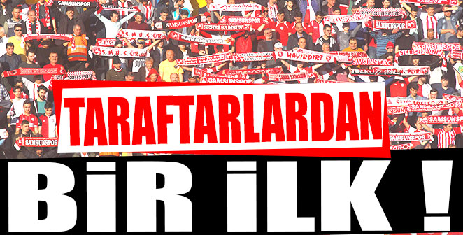 SAMSUNSPOR TARAFTARLARINDAN BİR İLK