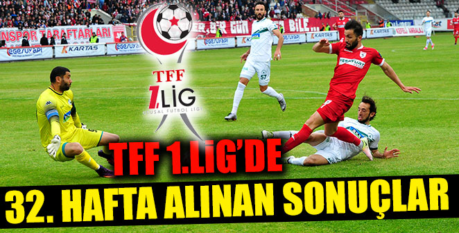 TFF 1.LİG’DE 32. HAFTA ALINAN SONUÇLAR