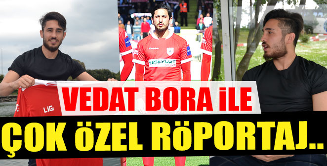 VEDAT BORA İLE ÇOK ÖZEL RÖPORTAJ