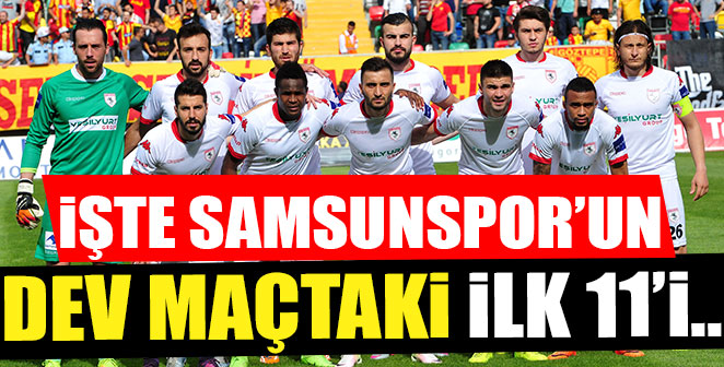 İŞTE SAMSUNSPOR’UN İLK 11’İ