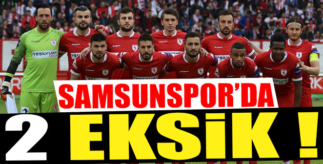 SAMSUNSPOR’DA 2 FUTBOLCU YOK