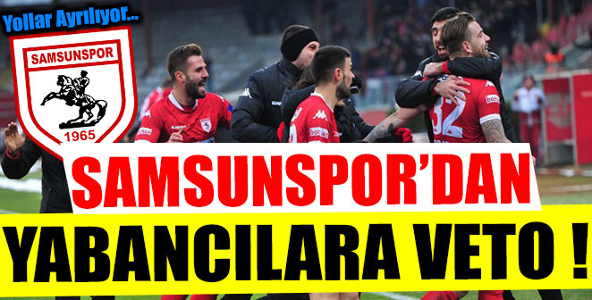SAMSUNSPOR’DAN YABANCILARA VETO