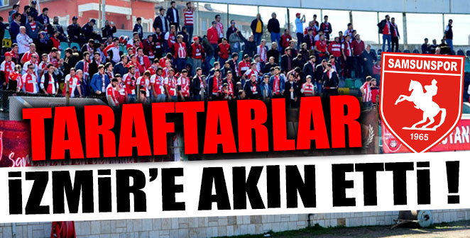 TARAFTARLAR İZMİR’E AKIN ETTİ