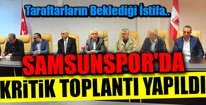 SAMSUNSPOR’DA KRİTİK TOPLANTI YAPILDI