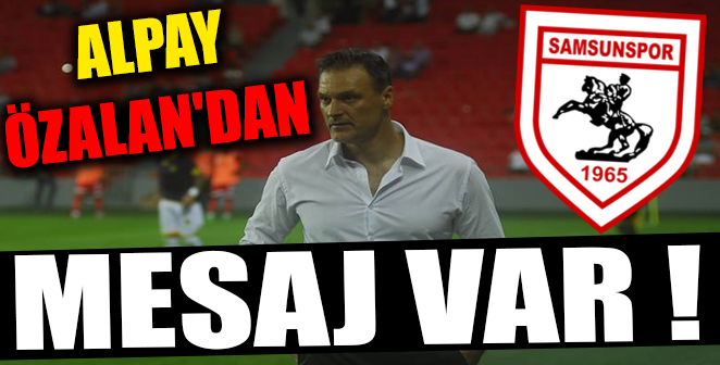 ALPAY ÖZALAN’DAN MESAJ VAR