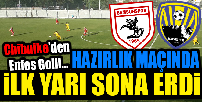 HAZIRLIK MAÇINDA İLK YARI SONA ERDİ