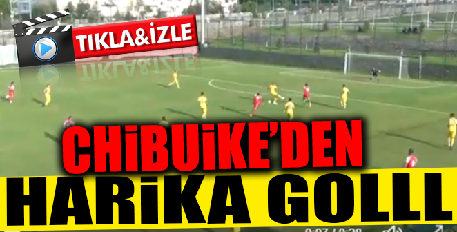 CHİBUİKE’DEN HARİKA GOL