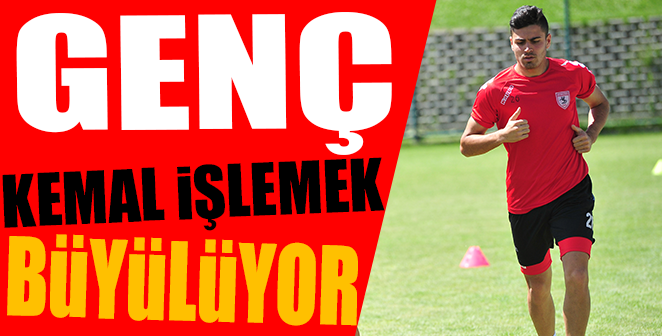 KEMAL İŞLEMEK BÜYÜLÜYOR