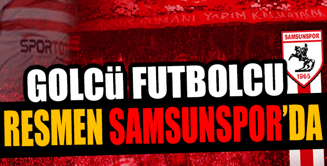 İŞTE SAMSUNSPOR’UN GOLCÜ TRANSFERİ