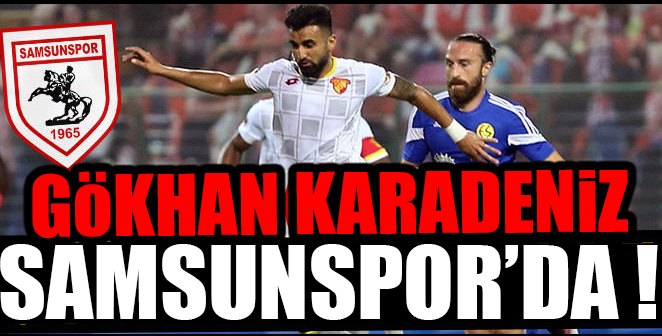 GÖKHAN KARADENİZ SAMSUNSPOR’DA