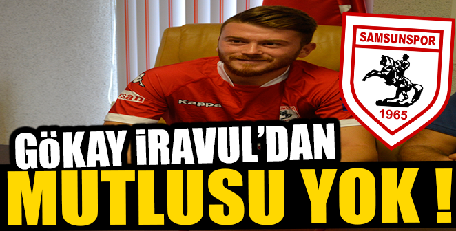 GÖKAY İRAVUL’DAN MUTLUSU YOK