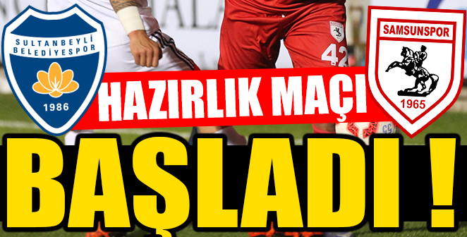 HAZIRLIK MAÇI BAŞLADI