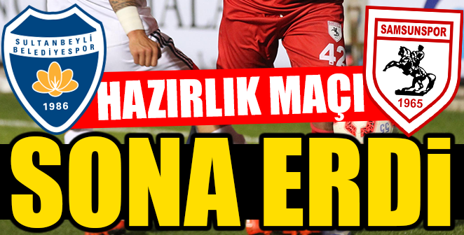 HAZIRLIK MAÇI SONA ERDİ