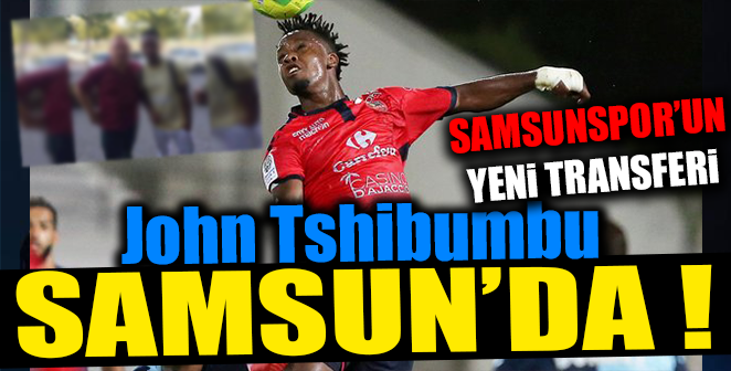 JOHAN TSHİBUMBU SAMSUN’DA