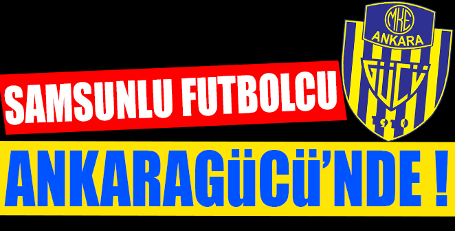 SAMSUNLU FUTBOLCU ANKARAGÜCÜ’NDE