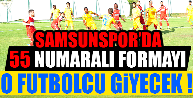 55 NUMARALI FORMAYI O FUTBOLCU GİYECEK