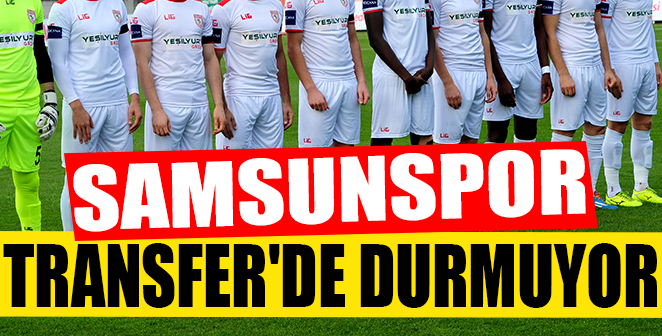 SAMSUNSPOR TRANSFER’DE DURMUYOR