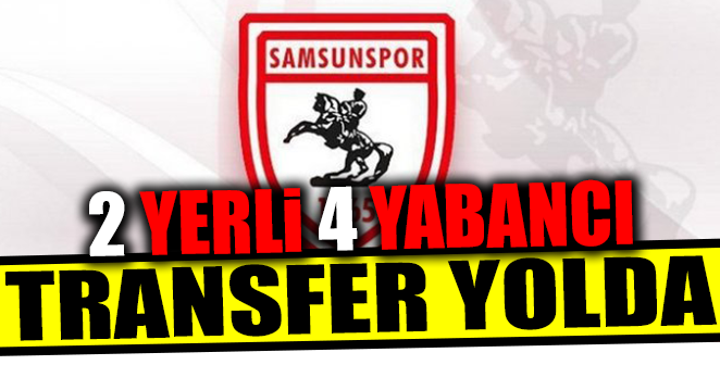 SAMSUNSPOR’UN 2 YERLİ 4 YABANCI TRANSFERİ YOLDA