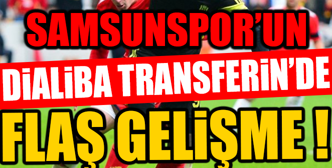 DİALİBA TRANSFERİNDE FLAŞ GELİŞME
