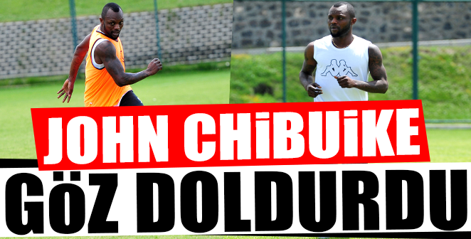 JOHN CHİBUİKE GÖZ DOLDURDU