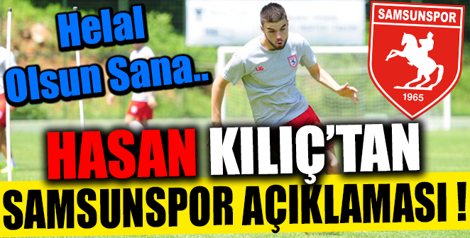HASAN KILIÇ’TAN SAMSUNSPOR AÇIKLAMASI