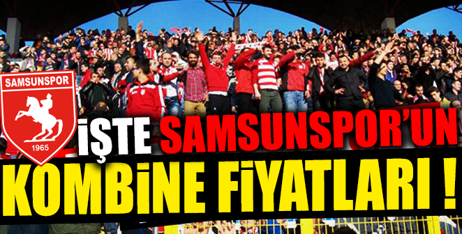 İŞTE SAMSUNSPOR’UN KOMBİNE FİYATLARI