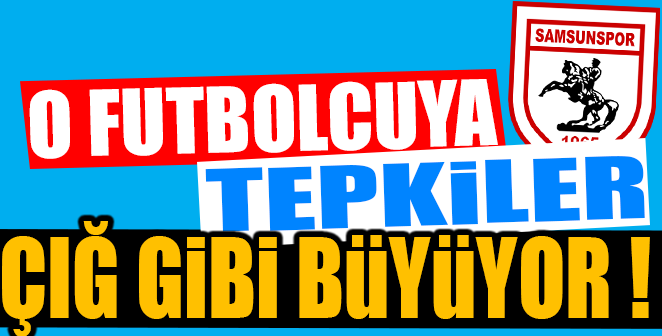 O FUTBOLCUYA TEPKİLER ÇIĞ GİBİ BÜYÜYOR