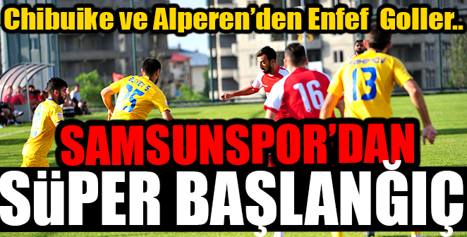 SAMSUNSPOR’DAN SÜPER BAŞLANGIÇ