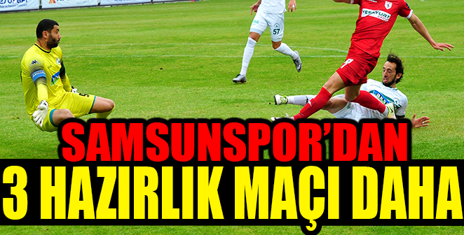 SAMSUNSPOR’DAN 3 HAZIRLIK MAÇI DAHA