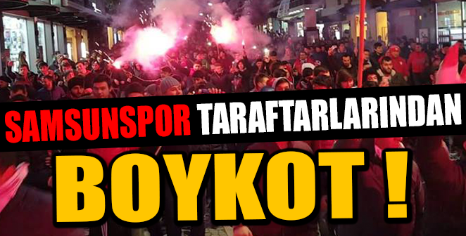 SAMSUNSPOR TARAFTARLARINDAN BOYKOT