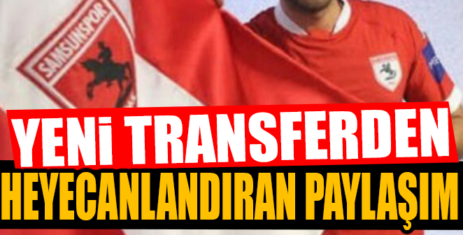 YENİ TRANSFERDEN HEYECANLANDIRAN PAYLAŞIM