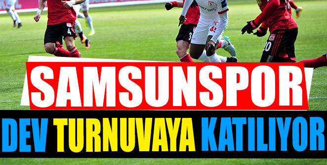 SAMSUNSPOR DEV TURNUVAYA KATILIYOR