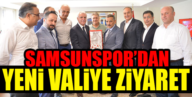 SAMSUNSPOR’DAN YENİ VALİYE ZİYARET